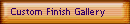 Custom Finish Gallery